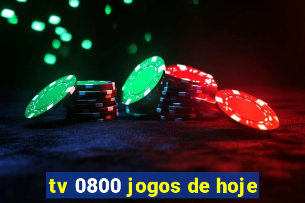 tv 0800 jogos de hoje